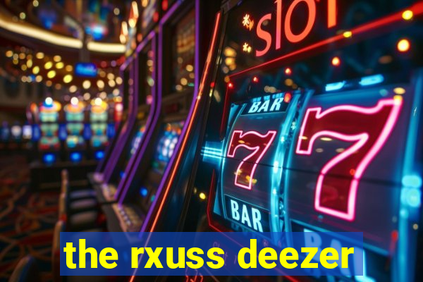 the rxuss deezer